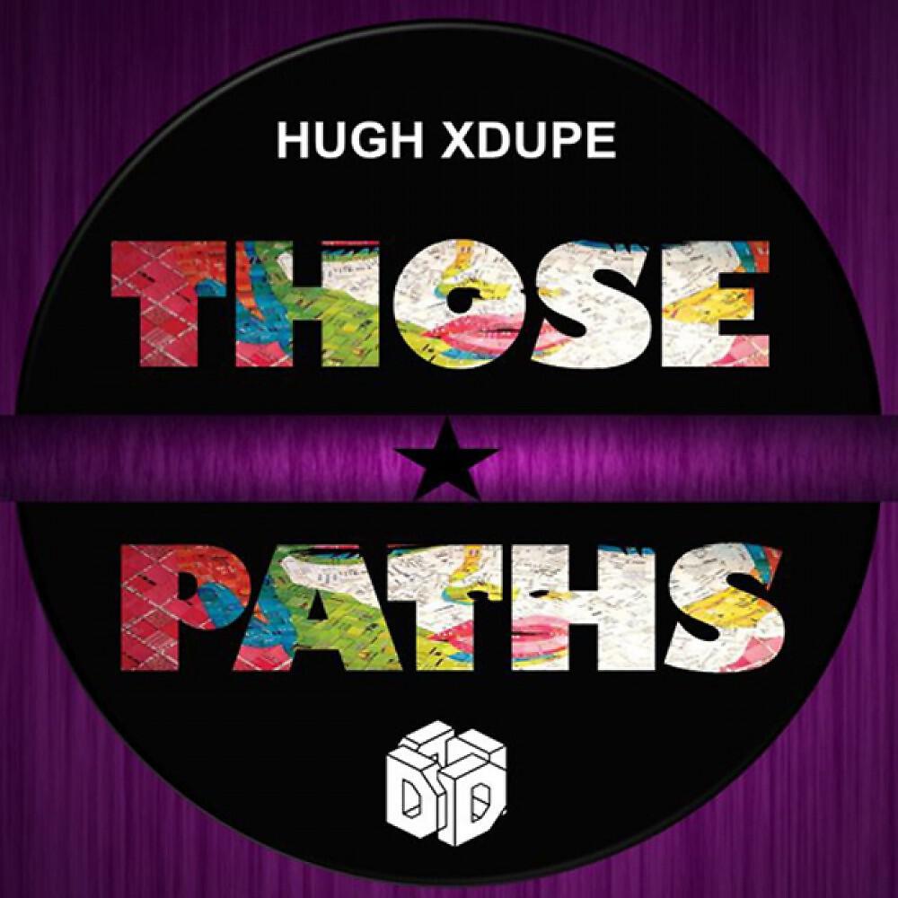 Hugh XDupe - Those Paths (Original)