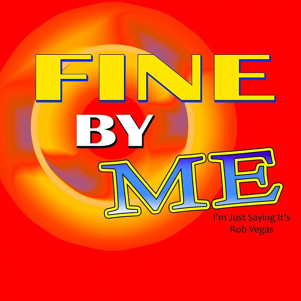 Rob Vegas - Fine By Me (I'm Just Saying It's)