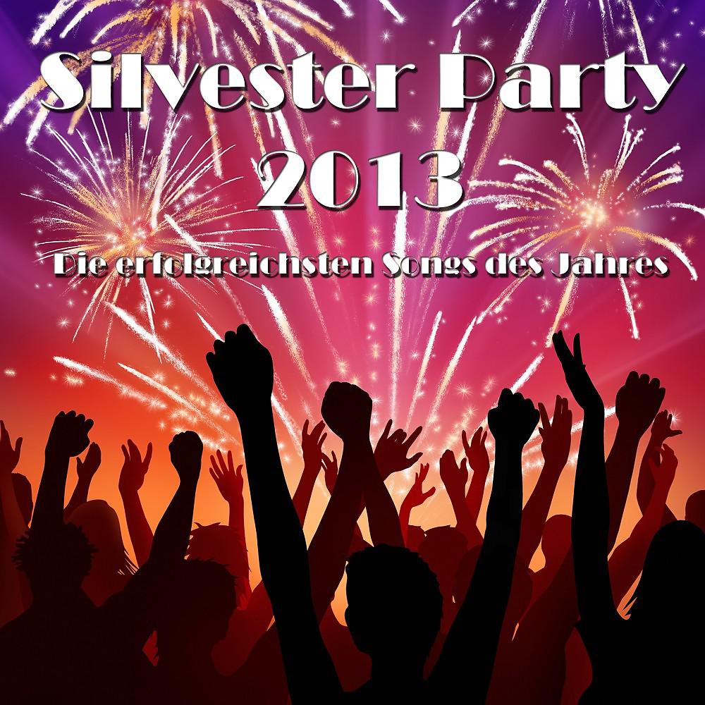 Постер альбома Silvester Party 2013 - Die erfolgreichsten Songs des Jahres