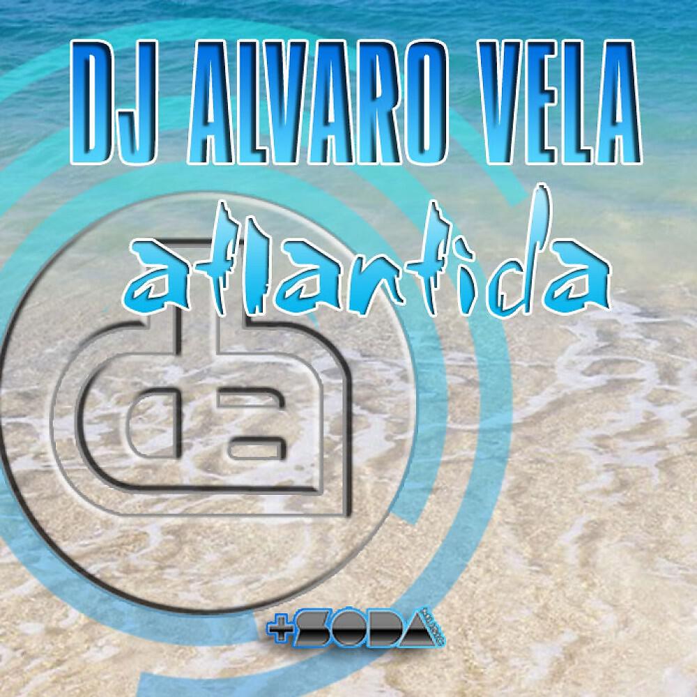 DJ Alvaro Vela - Atlantida (Club Mix)