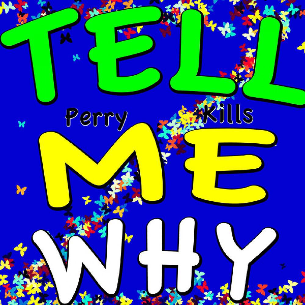 Perry Kills - Tell Me Why