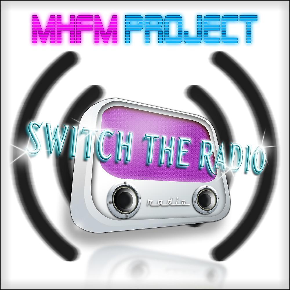 Постер альбома Mhfm Project - Switch the Radio