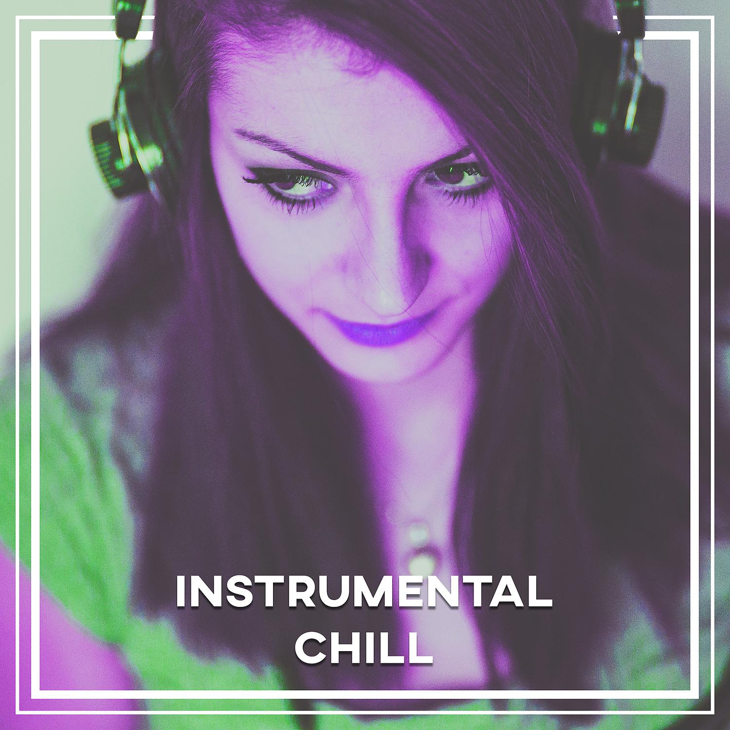Постер альбома Instrumental Chill – Ultimate Relaxing Chill Out, Ambient and Serenity Chill House