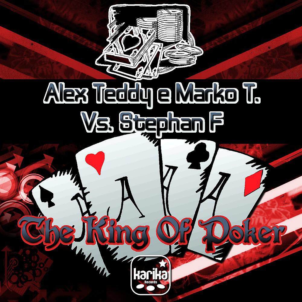 Alex Teddy & Marko T. Vs. Stephan F - The King Of Poker (Club Mix)