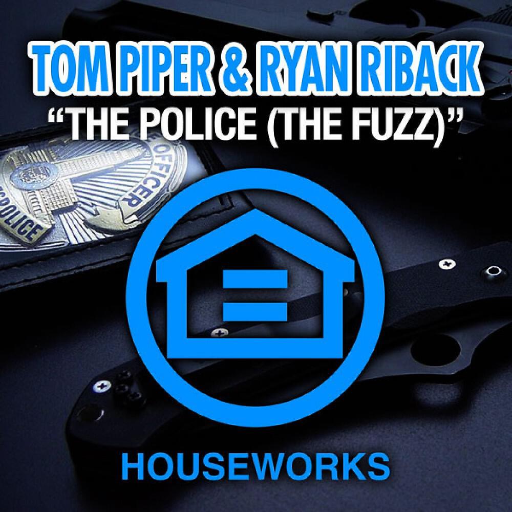 Tom Piper & Ryan Riback - The Police (The Fuzz) [Riback’s Gone Dutch Mix]