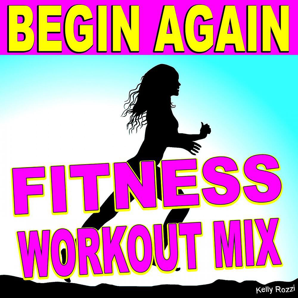 Kelly Rozzi - Begin Again (Fitness Workout Mix)