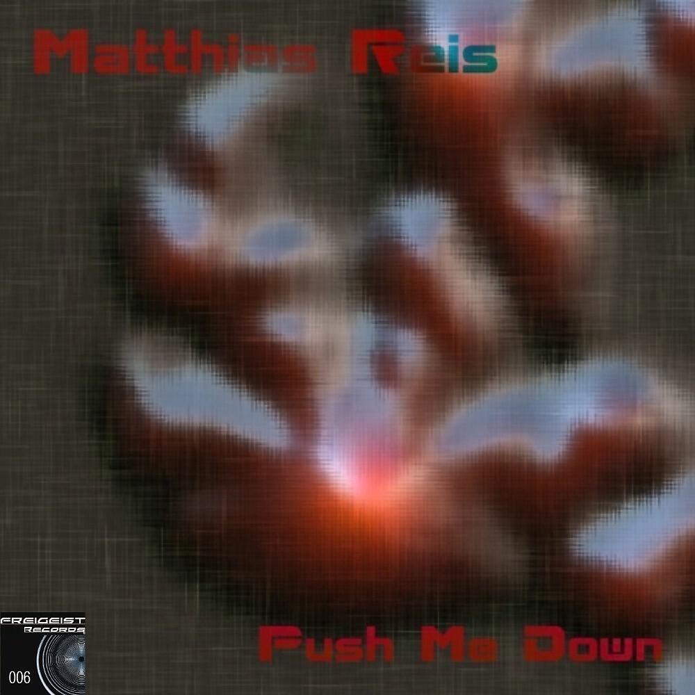 Matthias Reis - Push Me Down ((Pushed Edit))