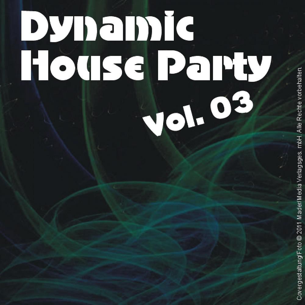 Постер альбома Dynamic House Party - Vol. 03
