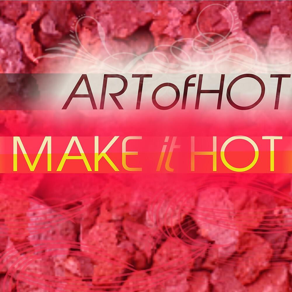 Art Of Hot - Make It Hot (Original Mix)