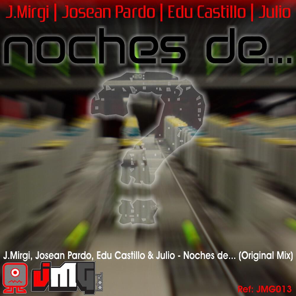 J. Mirgi, Josean Pardo, Edu Castillo & Julio - Noches De.. (Original Mix)