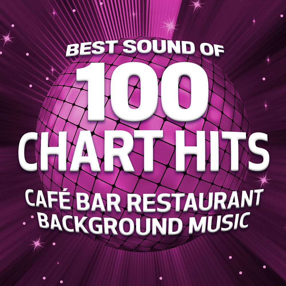 Постер альбома Best Sound of 100 Chart Hits (Café Bar Restaurant Background Music)