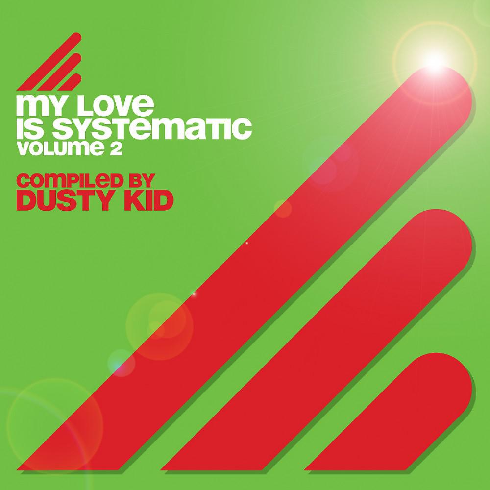 Постер альбома My Love Is Systematic, Vol. 2 (Compiled by Dusty Kid)