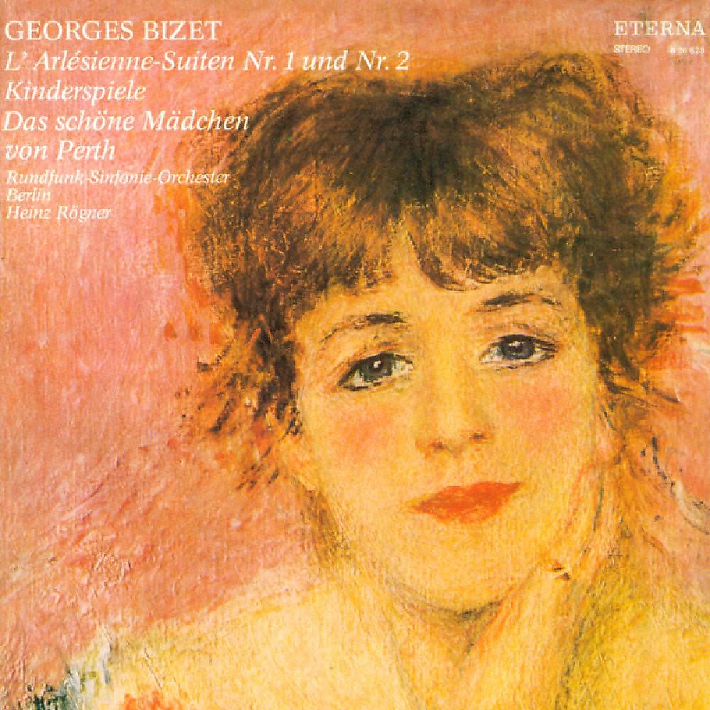 Постер альбома Georges Bizet: Arlesienne Suites Nos. 1 and 2 (L') / La jolie fille de Perth Suite / Jeux d'enfants [Berlin Radio Symphony, Rogner]