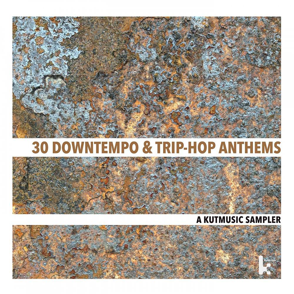 Постер альбома 30 Downtempo & Trip-Hop Anthems (A Kutmusic Sampler)