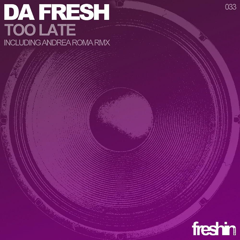 Da Fresh - Da Fresh - Too Late (Andrea Roma Remix)