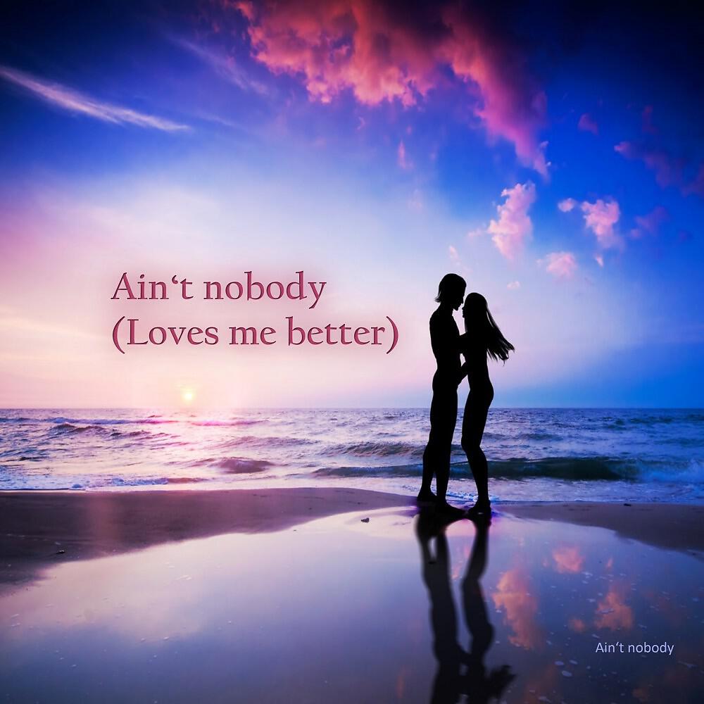 Ain't Nobody - Ain't Nobody (Loves Me Better)