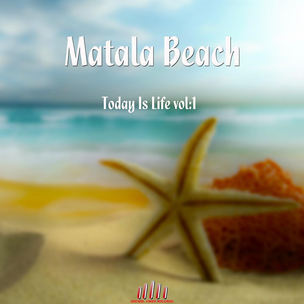 Постер альбома Matala Beach - Today Is Life, Vol. 1