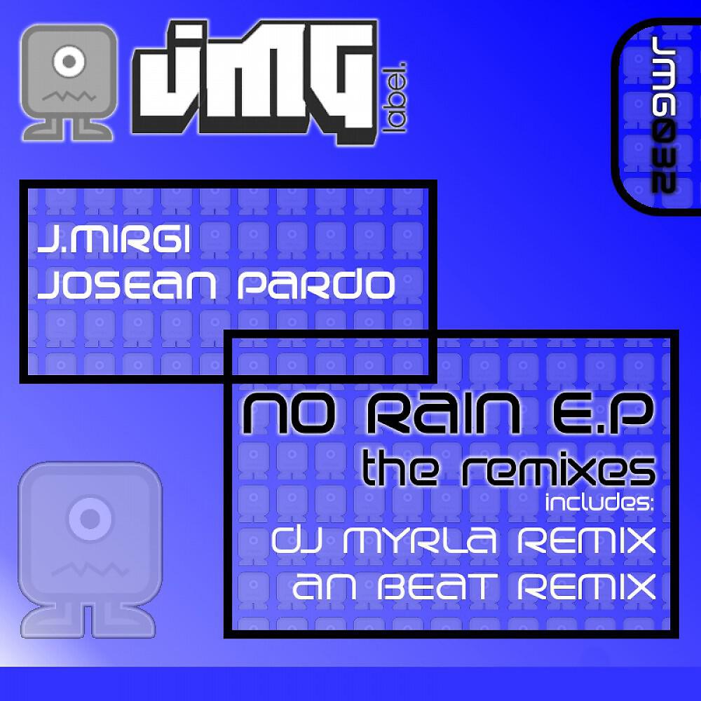 J. Mirgi & Josean Pardo - No Rain (Dj Myrla Remix)