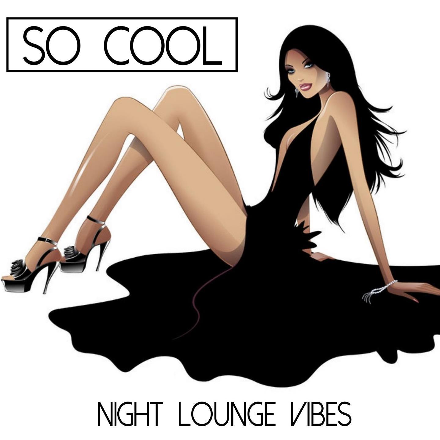 Постер альбома So Cool - Night Lounge Vibes