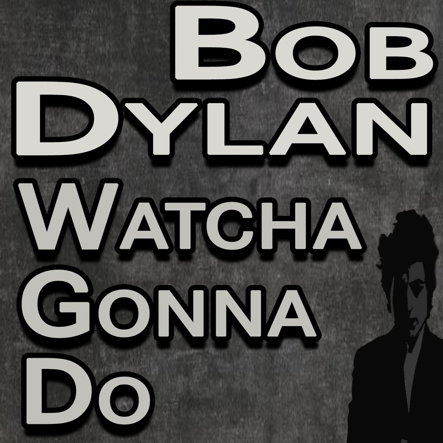 Постер альбома Bob Dylan Watcha Gonna Do
