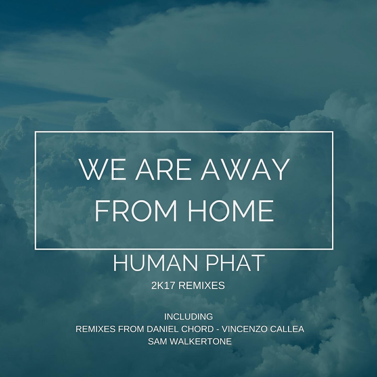 Human Phat - We Are Away From Home (Daniel Chord Remix)