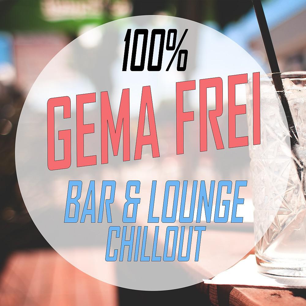 Постер альбома 100% Gema Freie Musik - Best of Bar & Lounge Chill Out (Relaxing Background Cafe Ibiza Edition)