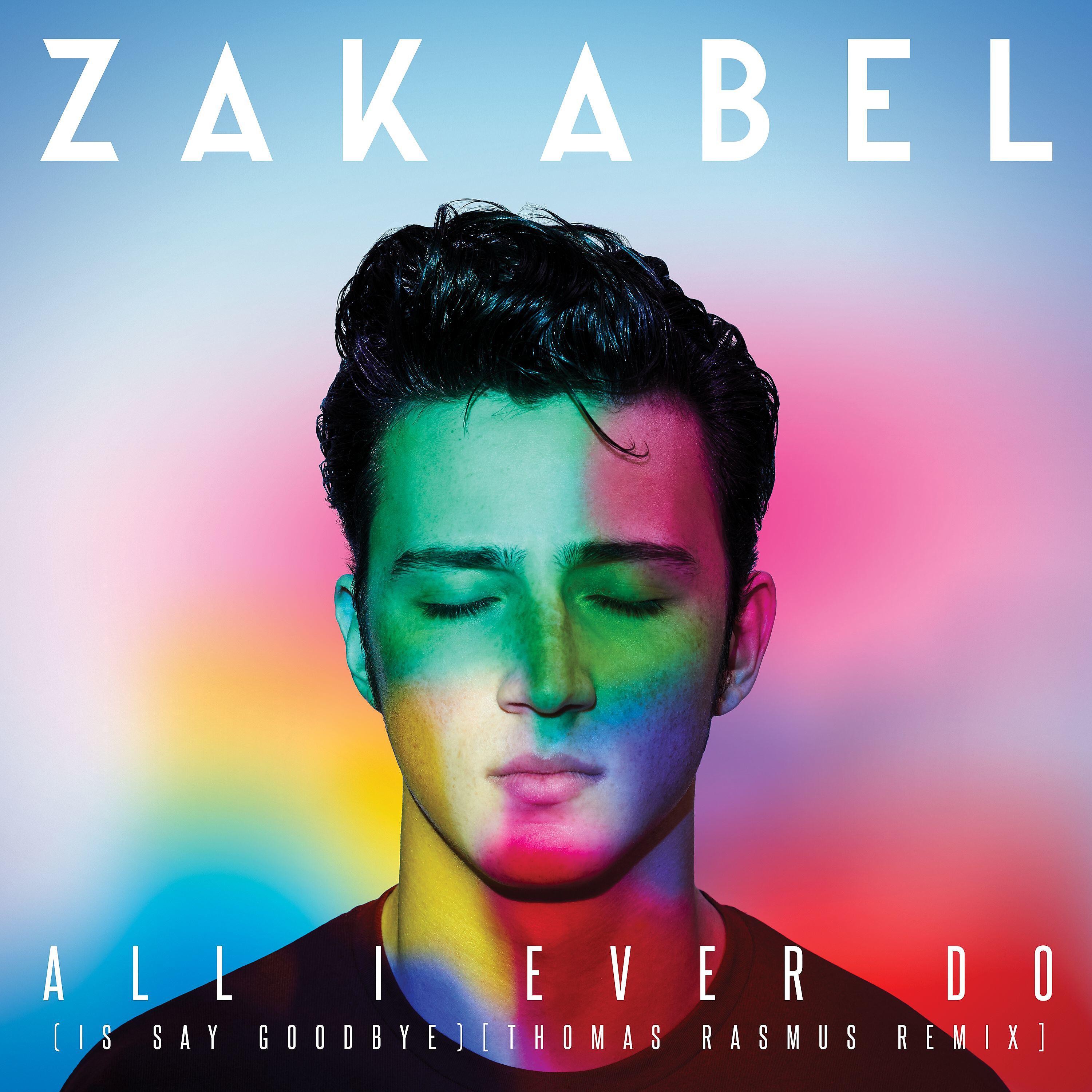 Zak Abel - All I Ever Do (Is Say Goodbye) [Thomas Rasmus Remix]