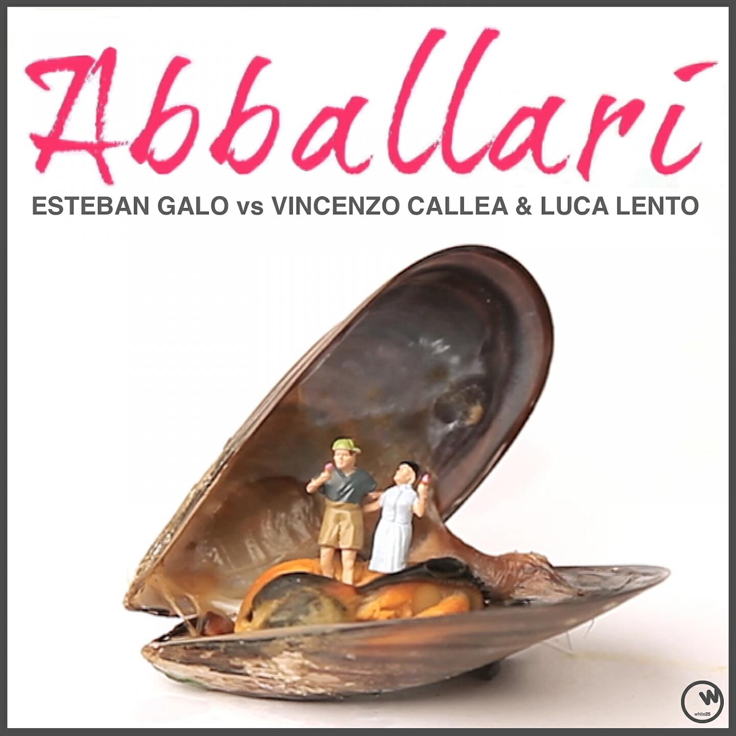 Esteban Galo - Abballari (Club Mix) (Esteban Galo Vs Vincenzo Callea & Luca Lento)