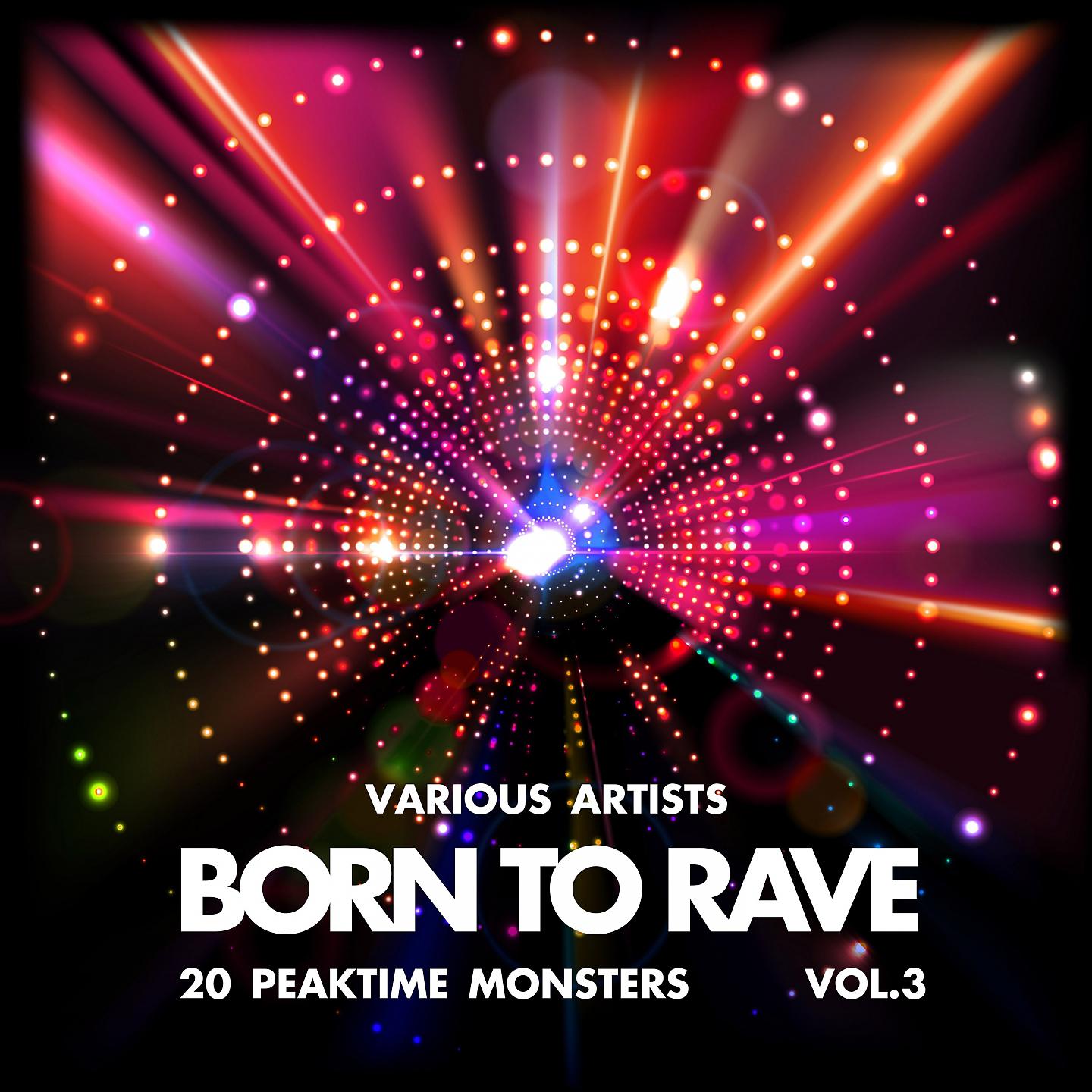 Постер альбома Born to Rave (20 Peaktime Monsters), Vol. 3