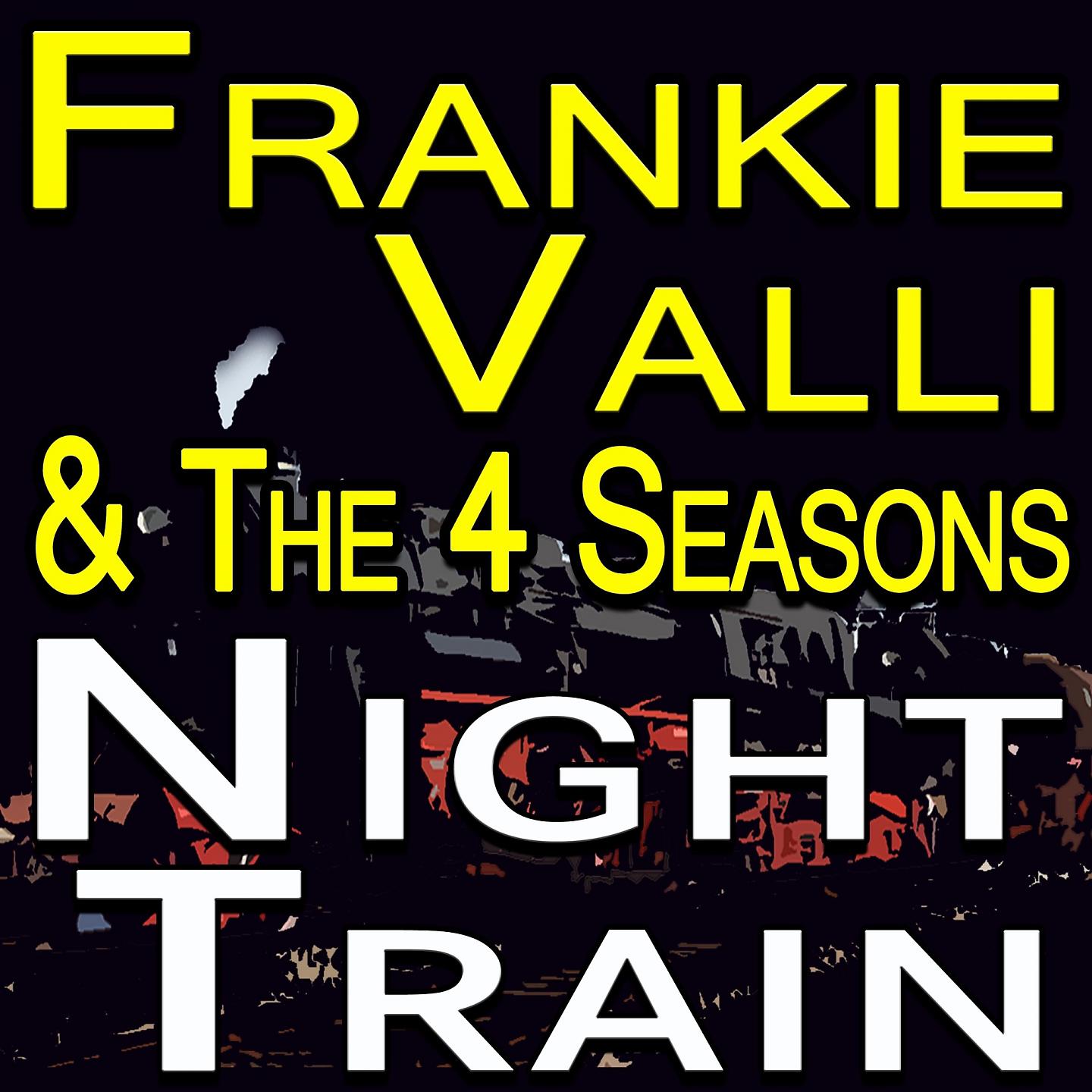 Постер альбома Frankie Valli And The Four Seasons Night Train