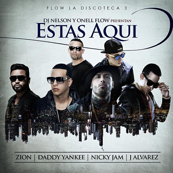 DJ Nelson - Estas Aqui (feat. Daddy Yankee, Nicky Jam, Zion & J Alvarez)
