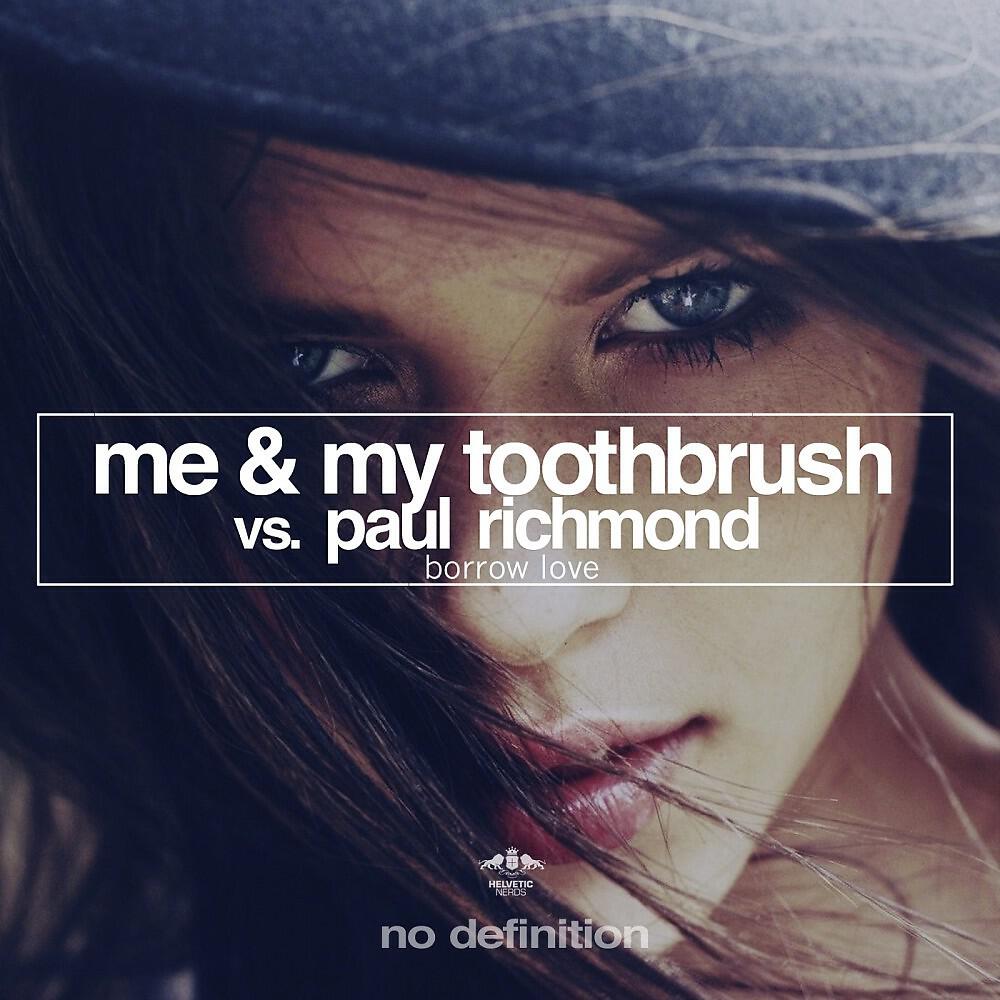 Me & My Toothbrush vs. Paul Richmond - Borrow Love (Original Mix)