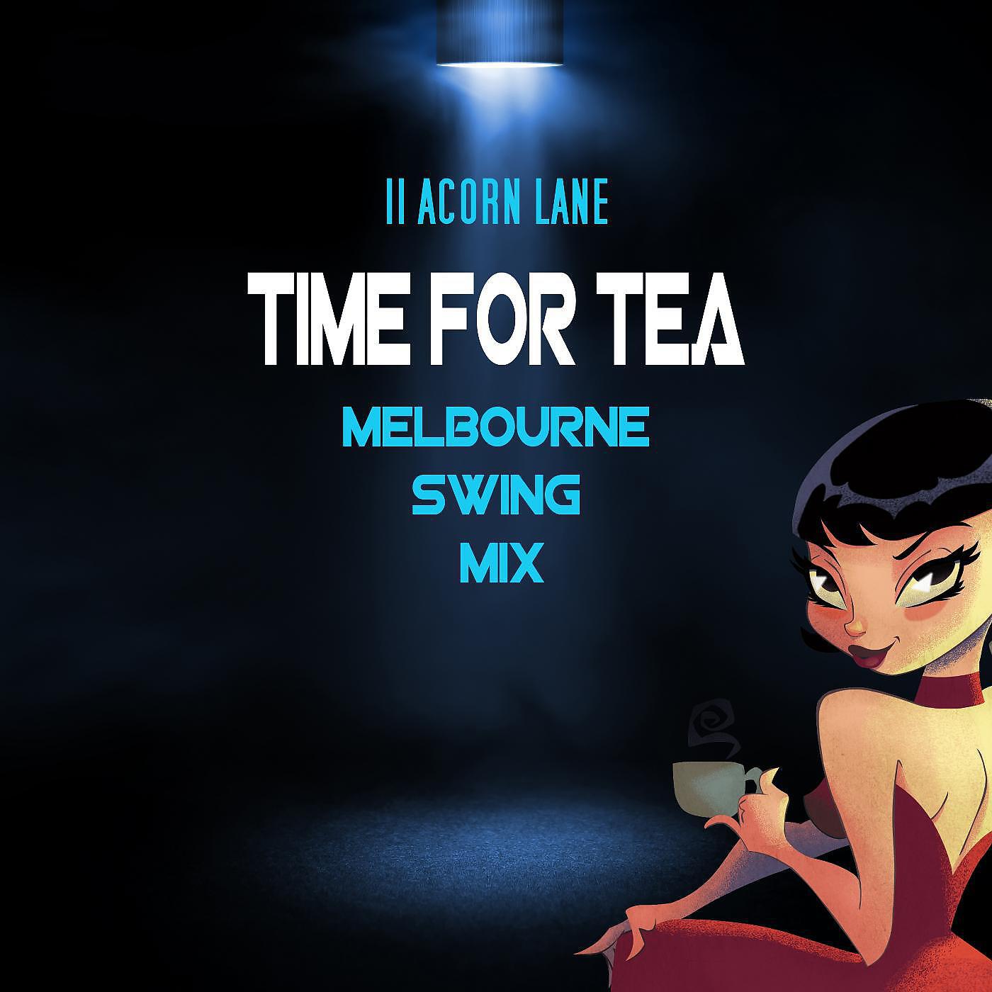 11 Acorn Lane - Time for Tea (Melbourne Swing Mix)