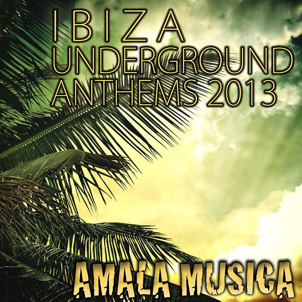 Постер альбома Ibiza Underground Anthems 2013