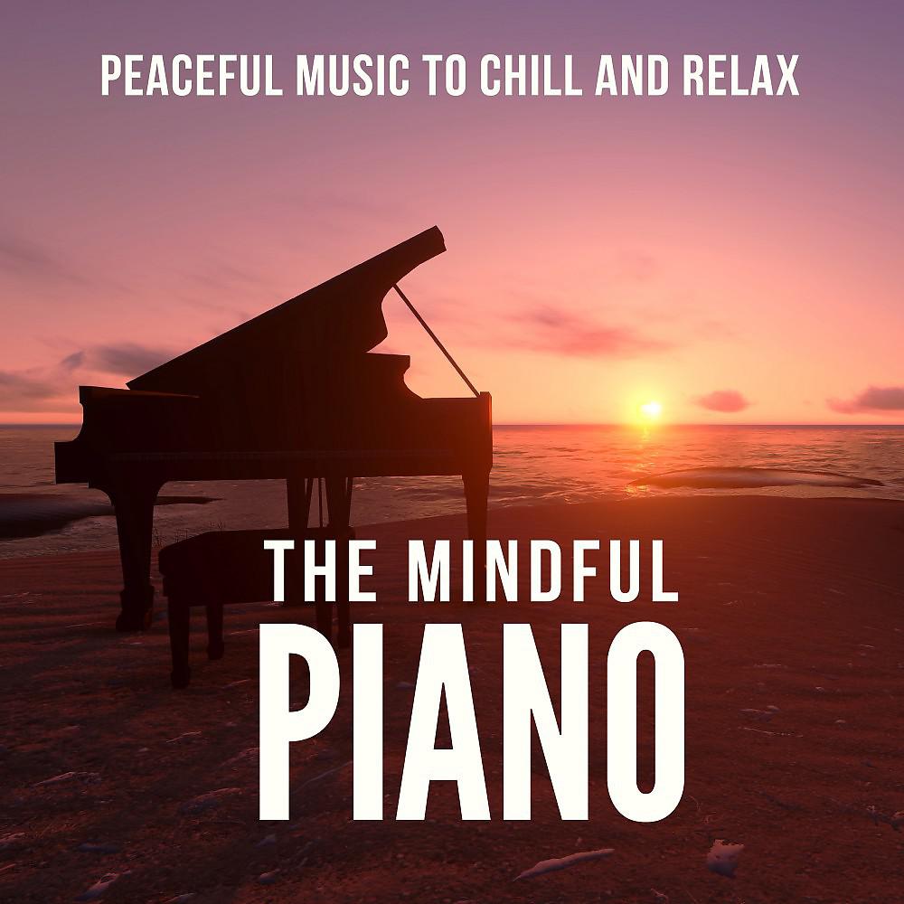 Постер альбома The Mindful Piano (Peaceful Music to Chill and Relax)