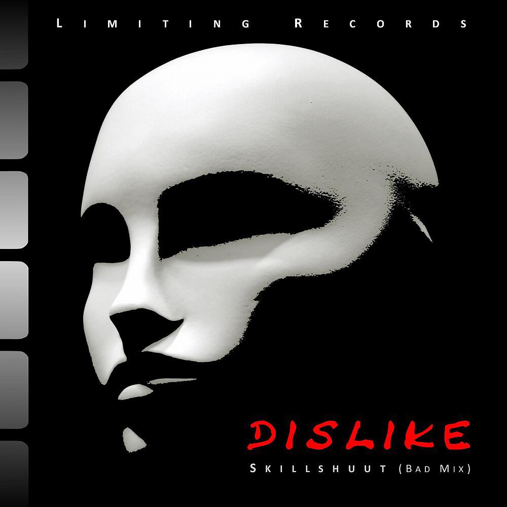 Skillshuut - Dislike (Bad Mix)