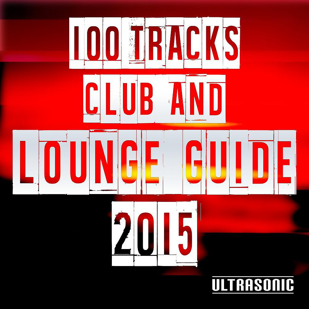 Постер альбома 100 Tracks Club and Lounge Guide 2015