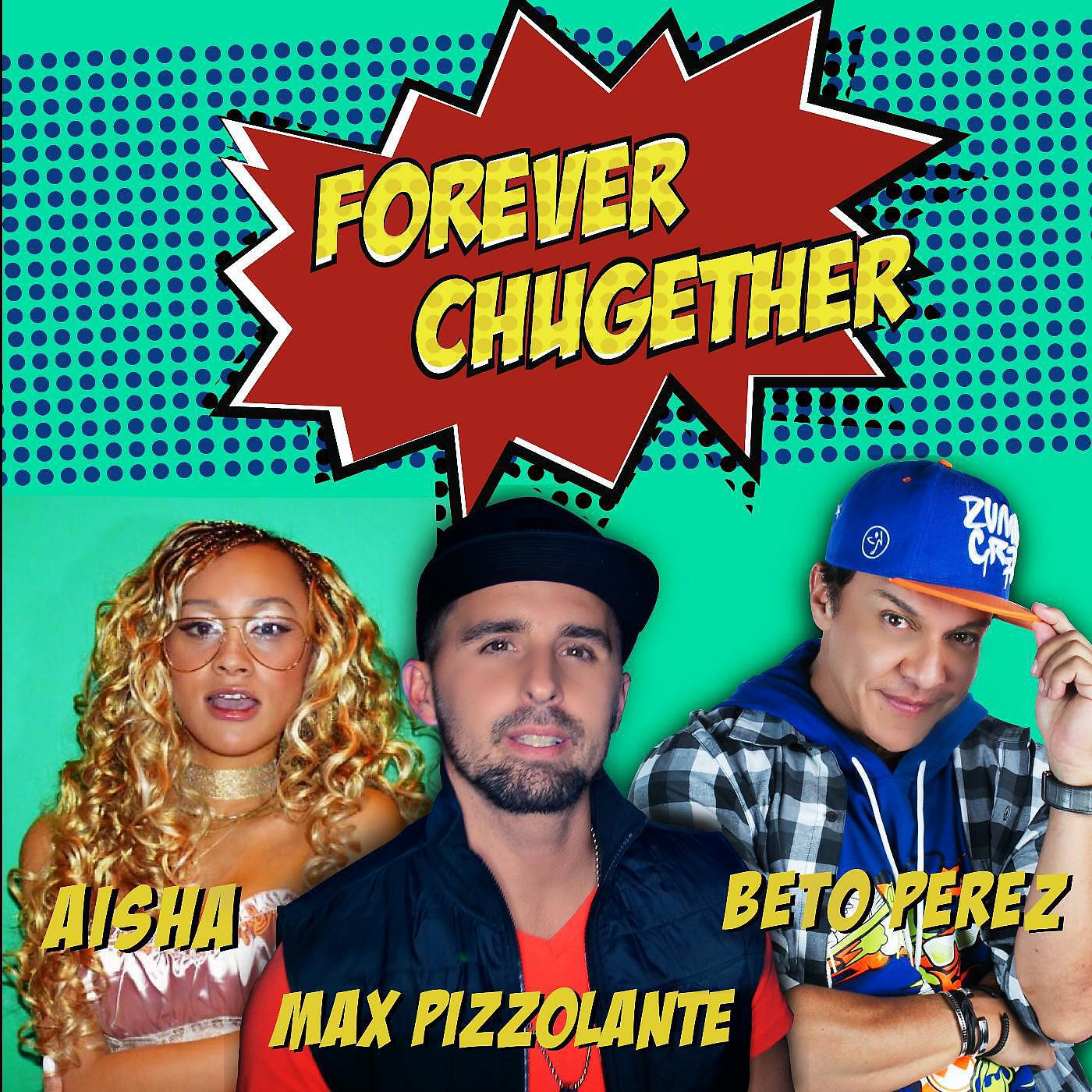Max Pizzolante - Forever Chugether (feat. Aisha & Beto Perez)