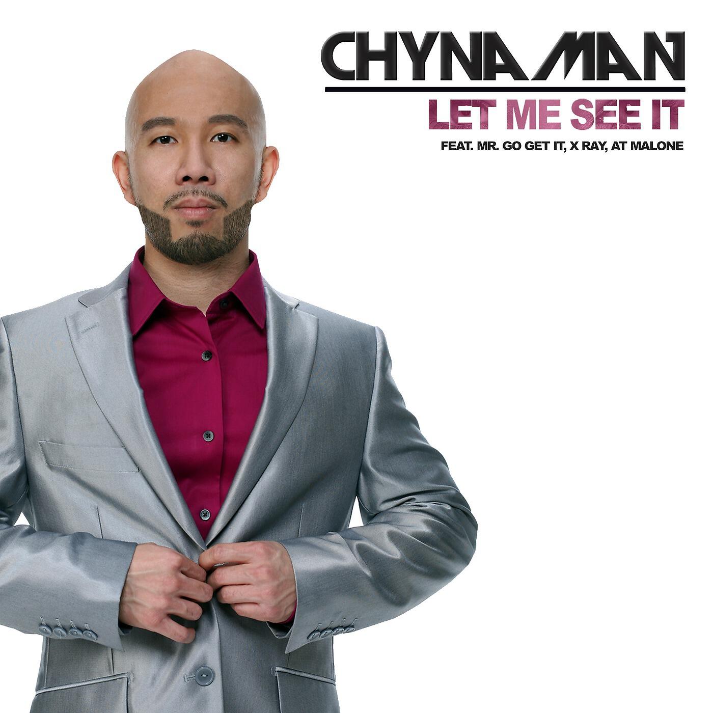 CHYNAMAN - Let Me See It (feat. Mr. Go Get It, X Ray & AT Malone)