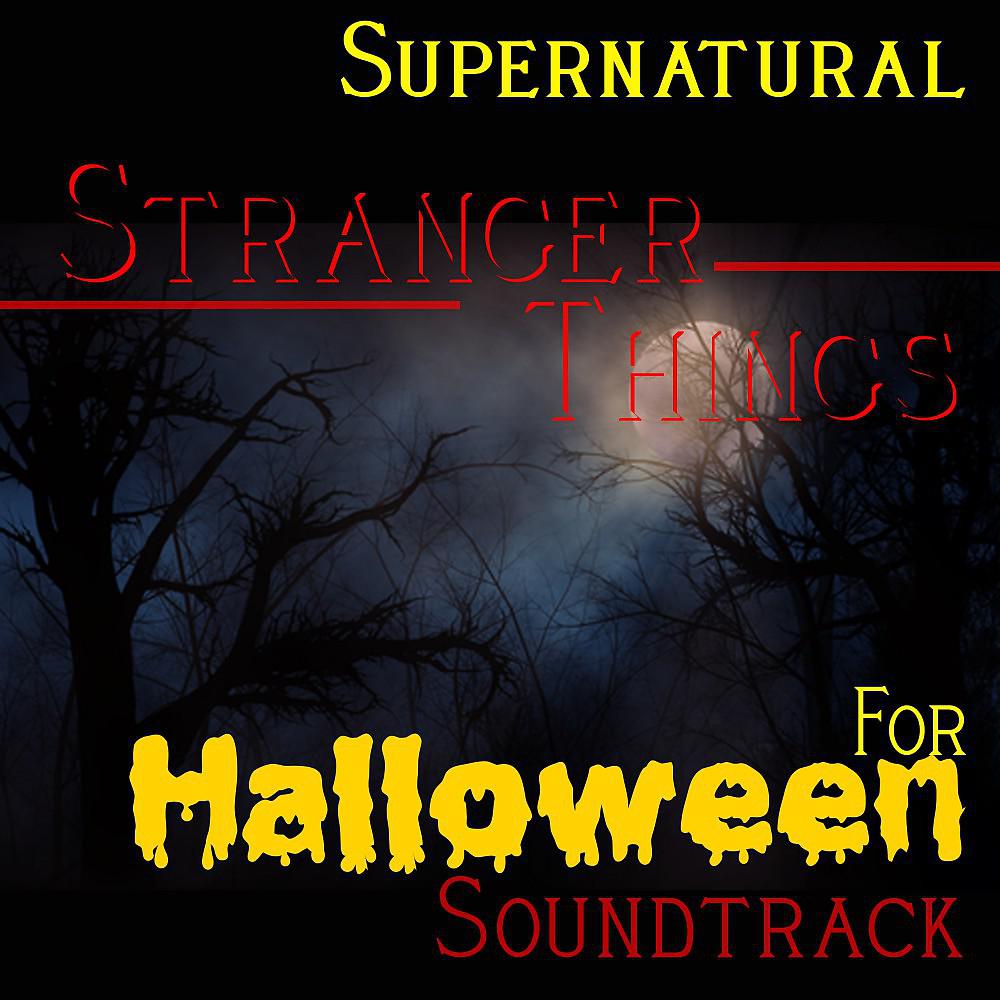 Постер альбома Supernatural Stranger Things for Halloween Soundtrack