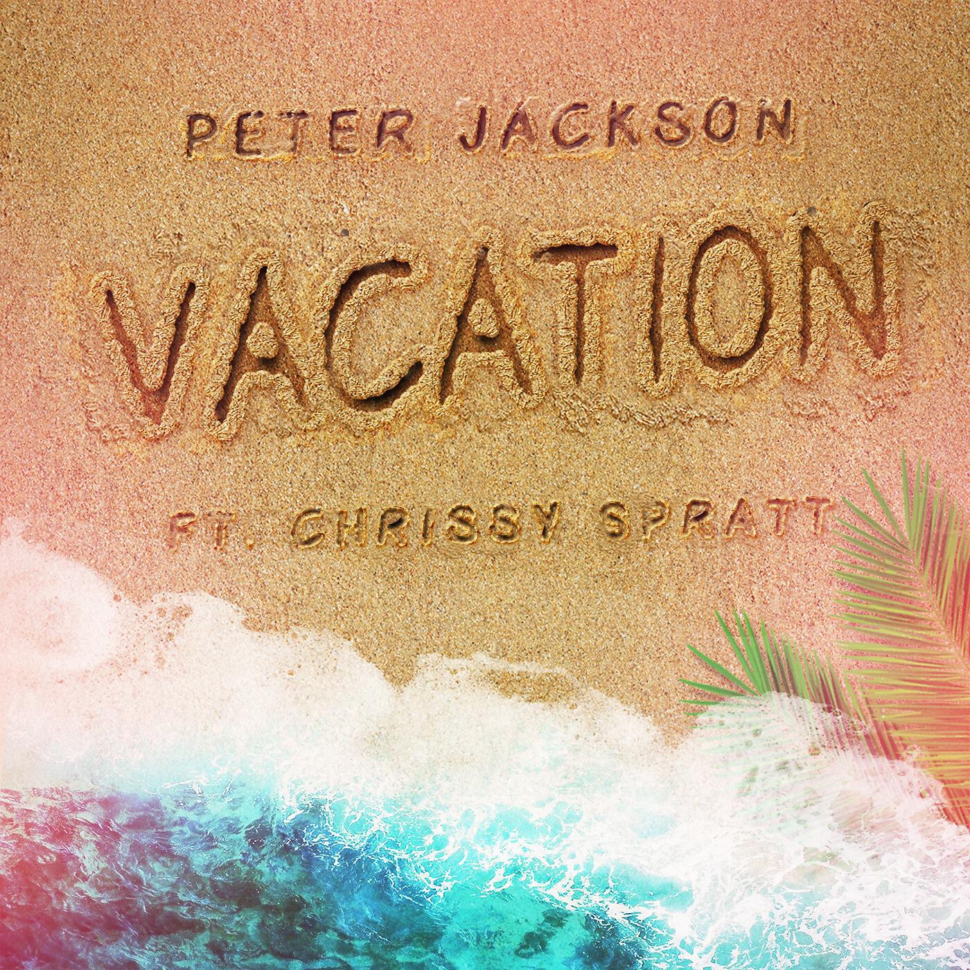 Peter Jackson - Vacation (feat. Chrissy Spratt)