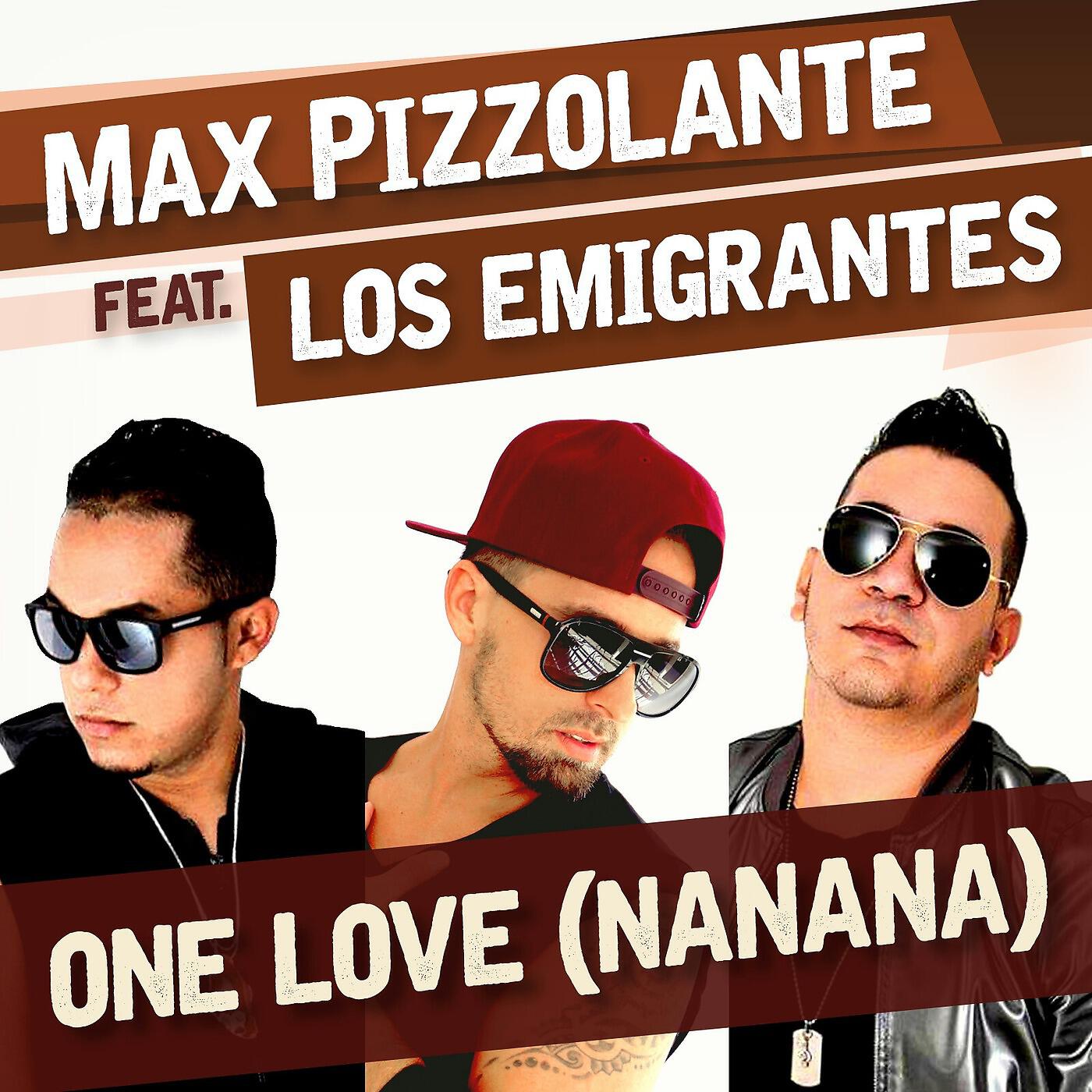 Max Pizzolante - One Love (NaNaNa) [feat. Los Emigrantes]
