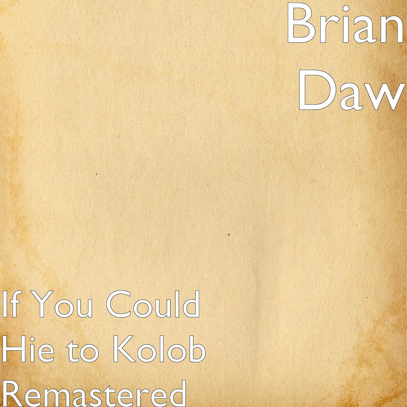 Brian Daw - If You Could Hie to Kolob (Remastered)