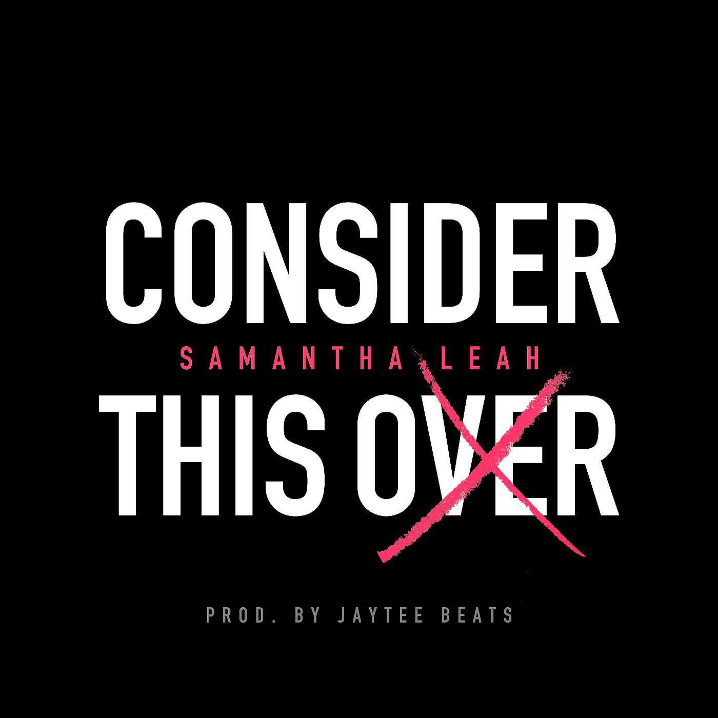Samantha Leah - Consider This Over