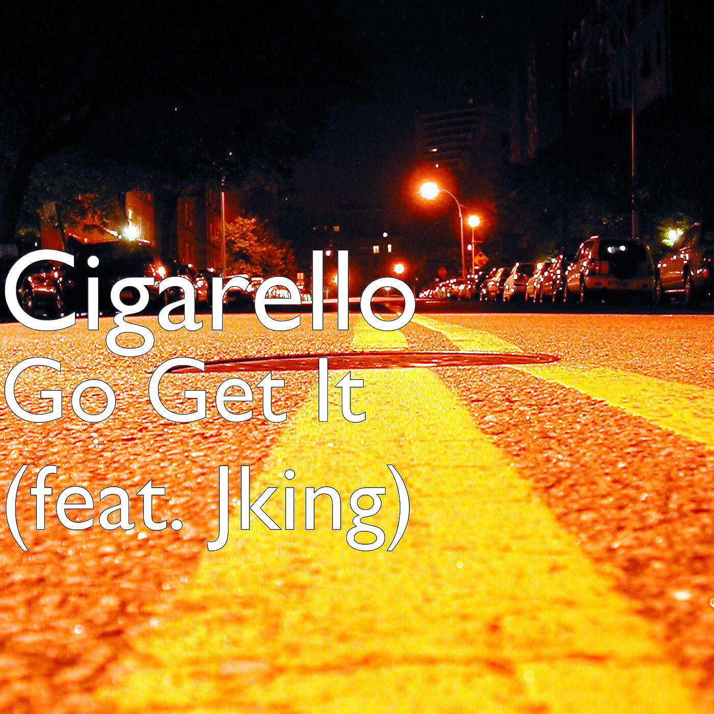 Cigarello - Go Get It (feat. Jking)