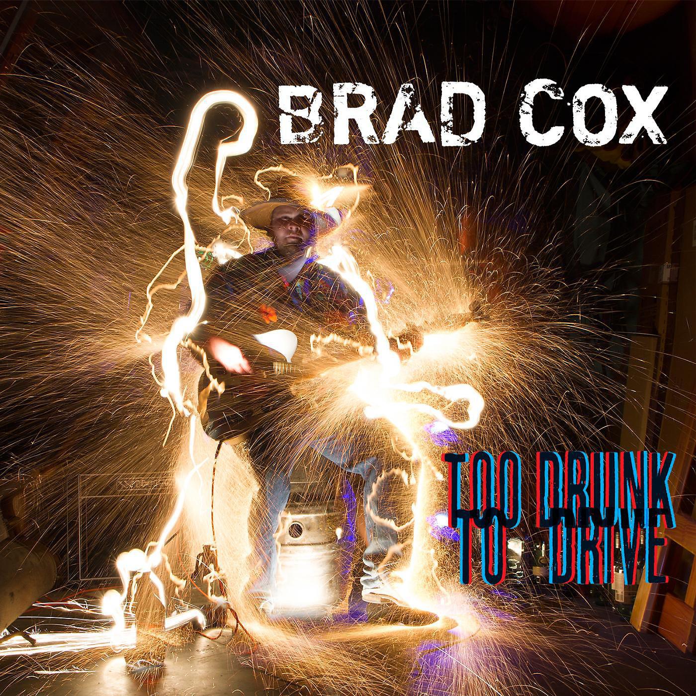 Brad Cox - Too Drunk to Drive
