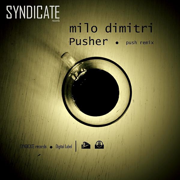Milo Dimitri - Pusher / Push Remix