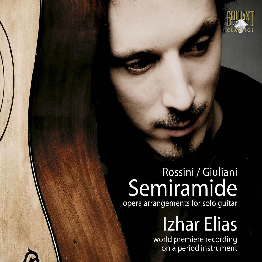 Izhar Elias - Semiramide, Act 2: VII. Aria. Deh ti arresta (Arr. for Solo Guitar by Mauro Giuliani)