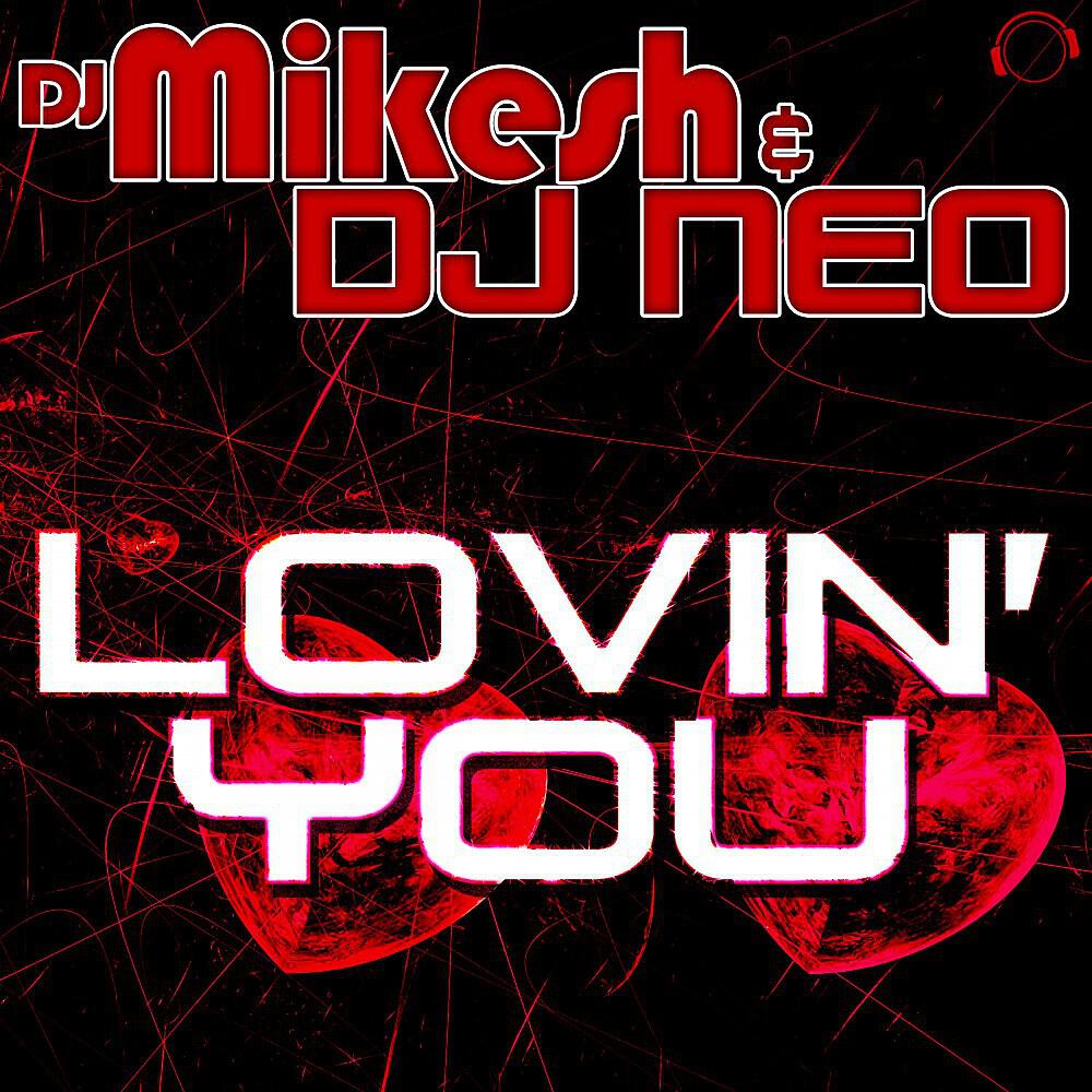 DJ Mikesh & DJ Neo - Lovin' You (Nesh Up! Remix Edit)