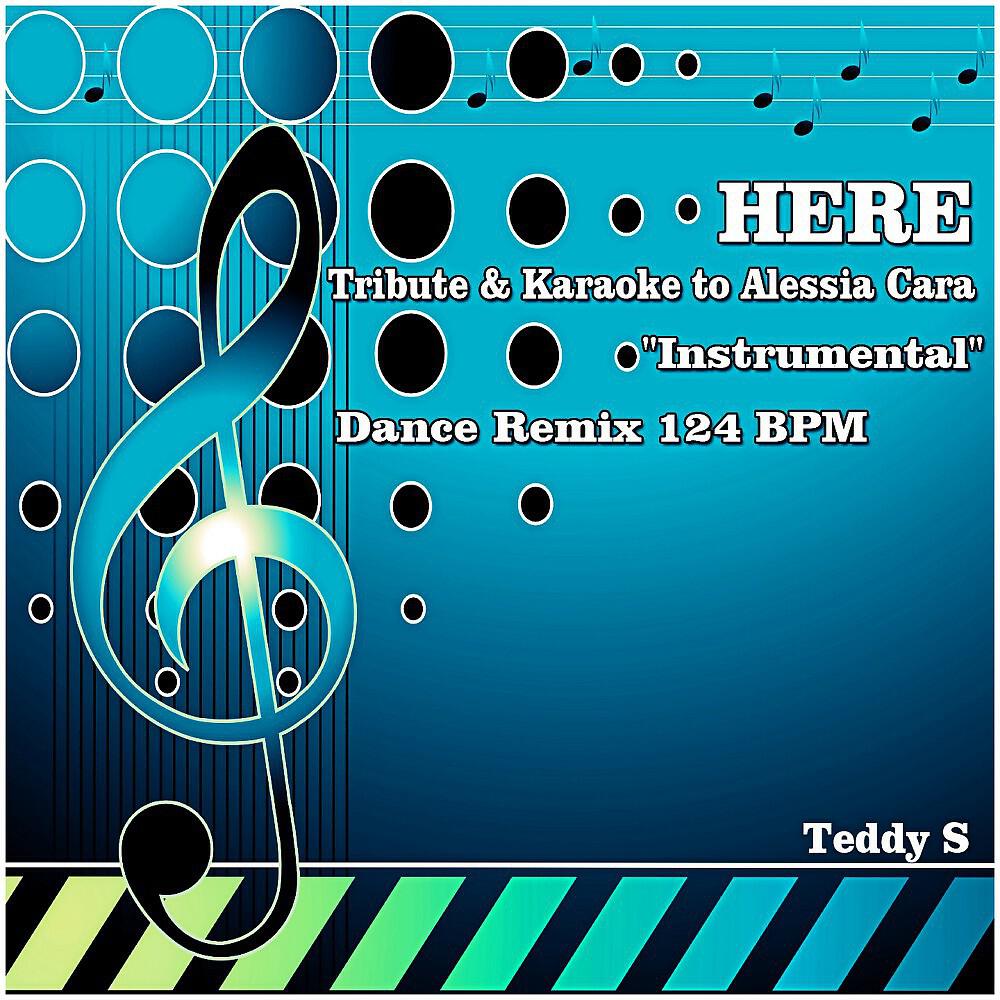 Teddy S - Here (Instrumental Dance Remix 124 Bpm - Inspired by Alessia Cara)